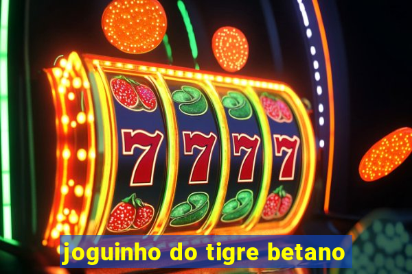 joguinho do tigre betano